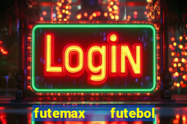 futemax   futebol ao vivo